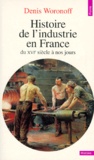 Denis Woronoff - Histoire de l'industrie en France du XVIe siècle à nos jours.