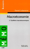 Daniel Labaronne - Macroeconomie. Tome 2, Equilibres Macroeconomiques.