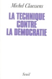 Michel Claessens - La technique contre la démocratie - Essai.