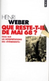 Henri Weber - QUE RESTE-T-IL DE MAI 68 ? Essai sur les interprétations des "événements", Edition 1998.