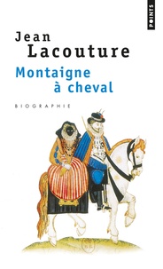 Jean Lacouture - Montaigne à cheval.