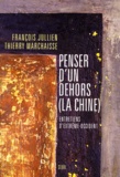 Thierry Marchaisse et François Jullien - Penser d'un dehors (la Chine). - Entretiens d'Extrême-Occident.