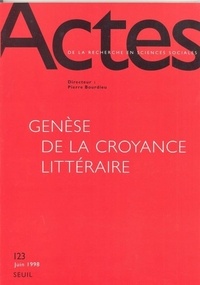  Collectif - ACTES DE LA RECHERCHE EN SCIENCES SOCIALES N° 123 : GENESE DE LA CROYANCE LITTERAIRE.