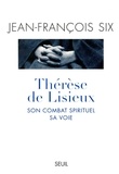 Jean-François Six - Therese De Lisieux. Son Combat Spirituel, Sa Voie.