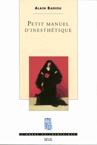 Alain Badiou - Petit manuel d'inesthétique.
