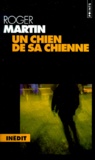Roger Martin - Un Chien De Sa Chienne.