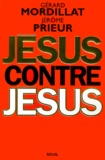 Jérôme Prieur et Gérard Mordillat - Jésus contre Jésus.