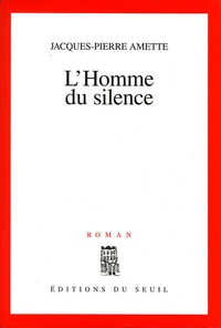 Jacques-Pierre Amette - L'homme du silence.