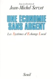 Jean-Michel Servet - Une économie sans argent - Les Systèmes d'Echange Local.