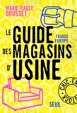 Marie-Paule Dousset - Le guide France-Europe des magasins d'usine.