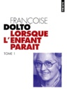 Françoise Dolto - Lorsque L'Enfant Parait. Tome 1.