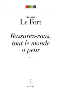 Ariane Le Fort - Rassurez-vous, tout le monde a peur.