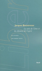 Jacques Bouveresse - La Voix De L'Ame Et Les Chemins De L'Esprit. Dix Etudes Sur Robert Musil.