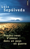 Luis Sepulveda - Rendez-vous d'amour dans un pays en guerre - Et autres histoires, récits.