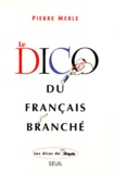 Pierre Merle - Le Dico Du Francais Branche. Edition 1999.