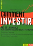 Olivier Chazoule - Comment Investir ? Abc De La Finance A L'Usage Du Particulier Et Du Chef D'Entreprise.