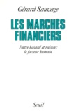 Gérard Sauvage - Les Marches Financiers. Entre Hasard Et Raison, Le Facteur Humain.