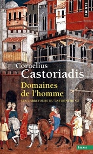 Cornelius Castoriadis - Les carrefours du labyrinthe - Tome 2, Domaines de l'homme.