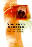 Vincenzo Consolo - Le Palmier De Palerme.