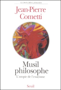 Jean-Pierre Cometti - Musil philosophe. - L'utopie de l'essayisme.
