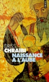 Driss Chraïbi - Naissance à l'aube.