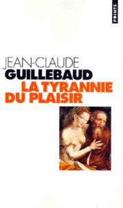 Jean-Claude Guillebaud - La tyrannie du plaisir.