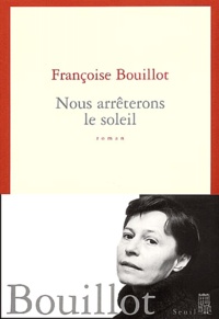Françoise Bouillot - Nous Arreterons Le Soleil.