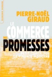 Pierre-Noël Giraud - Le Commerce Des Promesses. Petit Traite Sur La Finance Moderne.