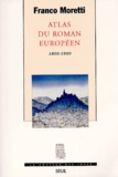Franco Moretti - Atlas Du Roman Europeen. 1800-1900.