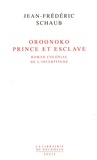 Jean-Frédéric Schaub - Oroonoko prince et esclave - Roman colonial de l'incertitude.