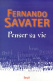 Fernando Savater - Penser sa vie.