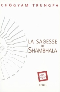 Chögyam Trungpa - La Sagesse De Shambhala. Soleil Du Grand Est.