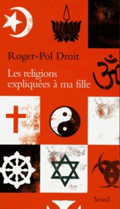 Roger-Pol Droit - Les religions expliquées à ma fille.