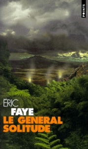 Eric Faye - Le General Solitude.