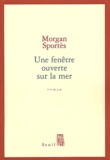 Morgan Sportès - Une Fenetre Ouverte Sur La Mer.