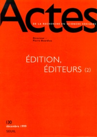  Collectif - ACTES DE LA RECHERCHE EN SCIENCES SOCIALES N° 130 DECEMBRE 1999 : EDITION, EDITEURS (2).