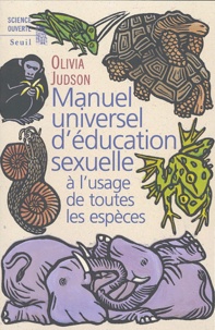 Olivia Judson - Manuel universel d'éducation sexuelle - A l'usage de toutes les espèces selon Mme le Dr Tatiana.