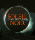Leïla Haddad et Alain Cirou - Soleil Noir. Le Livre Des Eclipses.