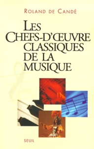 Roland de Candé - Les Chefs-D'Oeuvre Classiques De La Musique.