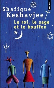 Shafique Keshavjee - Le Roi, Le Sage Et Le Bouffon. Le Grand Tournoi Des Religions.