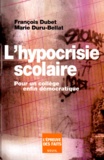 Marie Duru-Bellat et François Dubet - L'Hypocrisie Scolaire. Pour Un College Enfin Democratique.