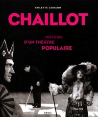 Colette Godard - Chaillot. Histoire D'Un Theatre Populaire.