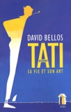 David Bellos - Jacques Tati. Sa Vie Et Son Art.