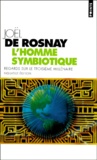 Joël de Rosnay - L'Homme Symbiotique. Regards Sur Le Troisieme Millenaire.