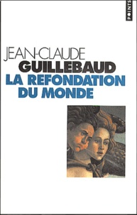 Jean-Claude Guillebaud - La Refondation Du Monde.