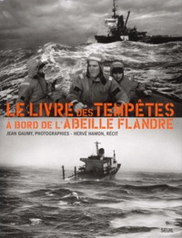 Jean Gaumy et Hervé Hamon - Le Livre Des Tempetes A Bord De L'Abeille Flandre.