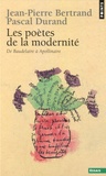 Jean-Pierre Bertrand et Pascal Durand - Les Poètes de la modernité - De Baudelaire à Apollinaire.