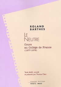 Roland Barthes - Le Neutre. Notes De Cours Au College De France (1977-1978).