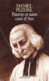Daniel Pézeril - Pauvre Et Saint Cure D'Ars.