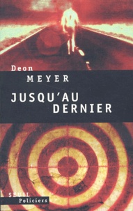 Deon Meyer - Jusqu'Au Dernier.
